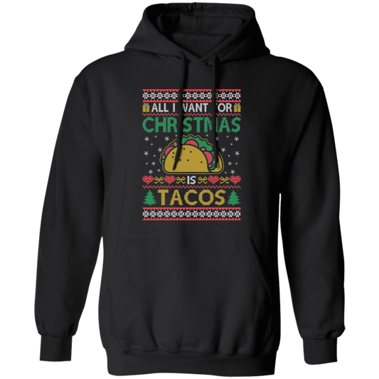 Funny Christmas Taco Sweatshirt/Hoodie - All I Want for Christmas is Tacos - Holiday Ugly Sweater Style