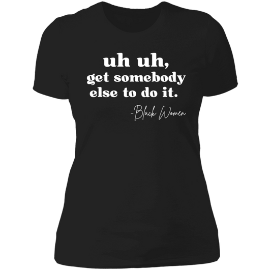 "Uh Uh, Get Somebody Else to Do It" Tee