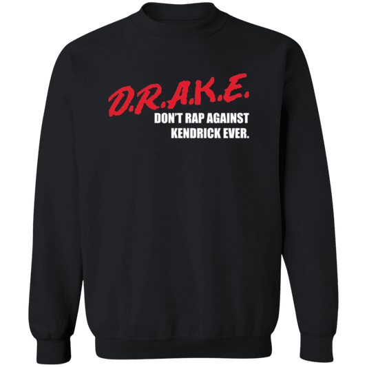 D.R.A.K.E. - Don't Rap Against Kendrick Ever Statement Sweatshirt